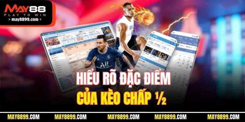 Hiểu rõ đặc điểm của kèo chấp ½